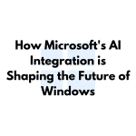 How Microsoft's AI Integration is Shaping the Future of Windows